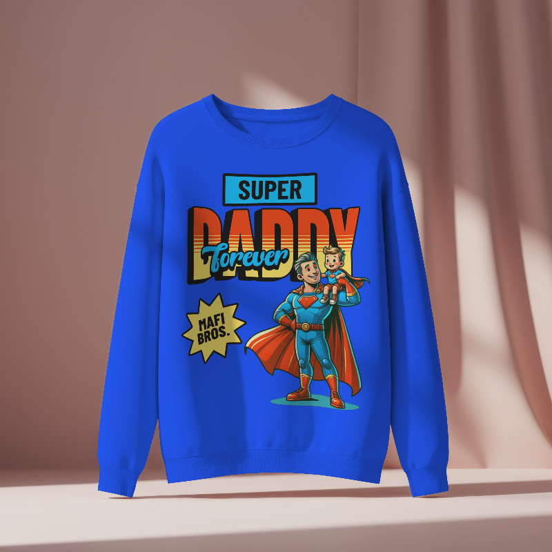 MAFI BROS. Designed Super Daddy Forever Sweatshirts