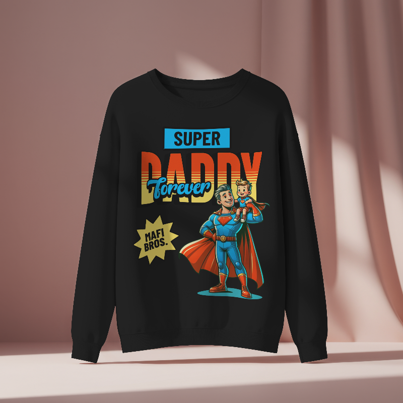MAFI BROS. Designed Super Daddy Forever Sweatshirts