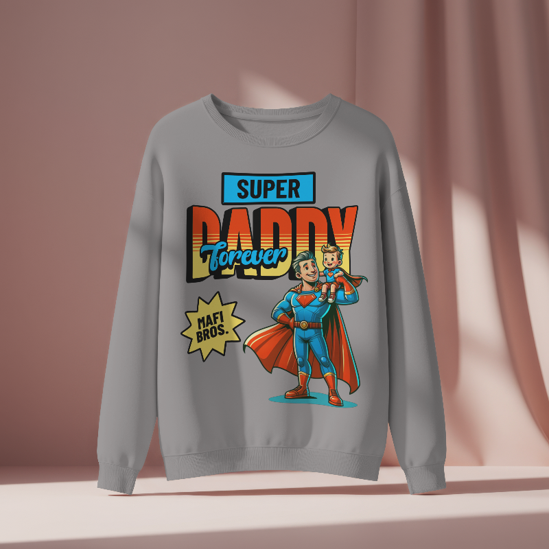MAFI BROS. Designed Super Daddy Forever Sweatshirts